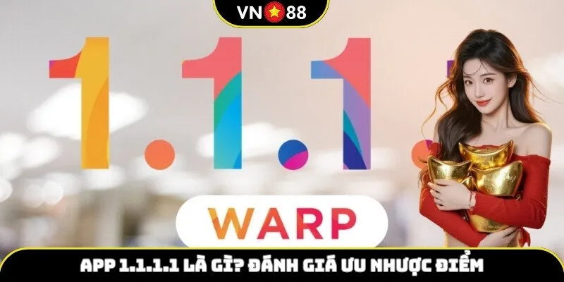App 1.1.1.1 là gì? Đánh giá ưu nhược điểm