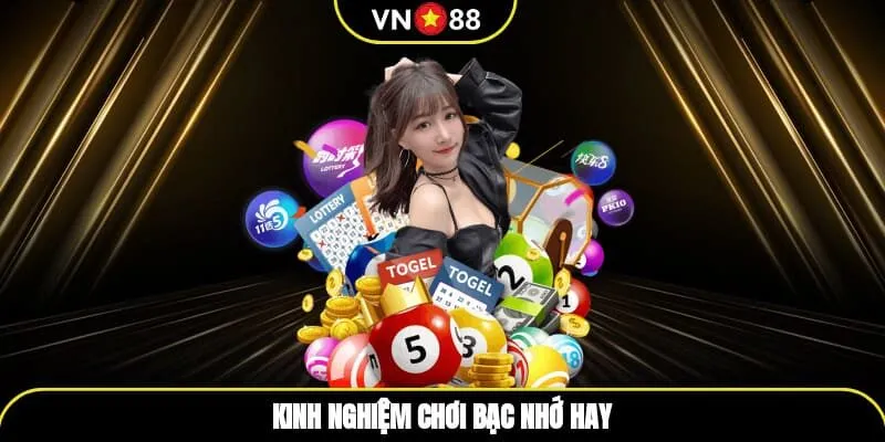 Kinh nghiệm chơi bạc nhớ hay