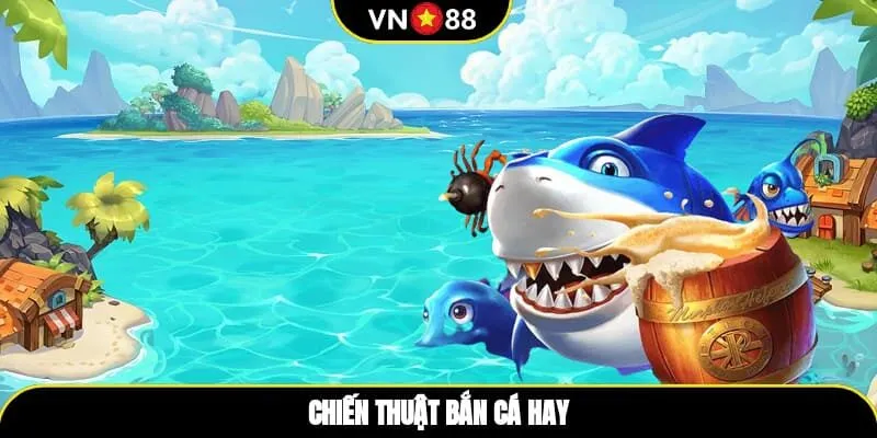 Chiến thuật bắn cá hay