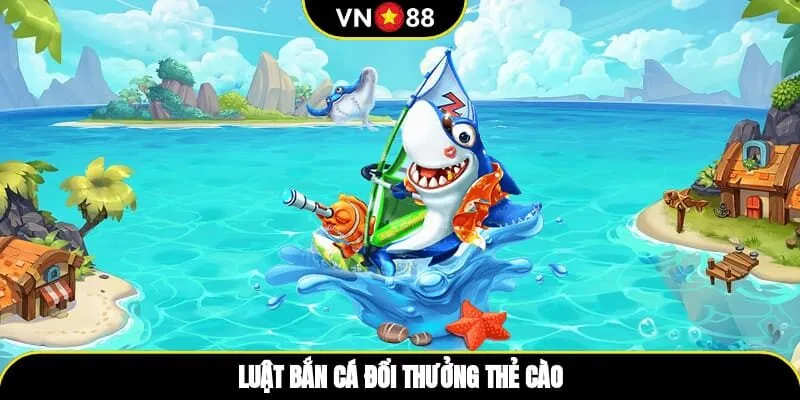 Luật bắn cá đổi thưởng thẻ cào 