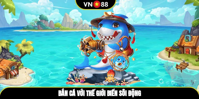 Bắn cá với thế giới biển sôi động