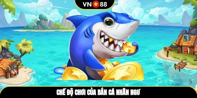 Chế độ chơi của bắn cá nhân ngư