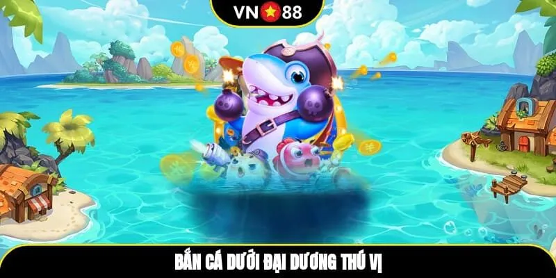 Bắn cá dưới đại dương thú vị