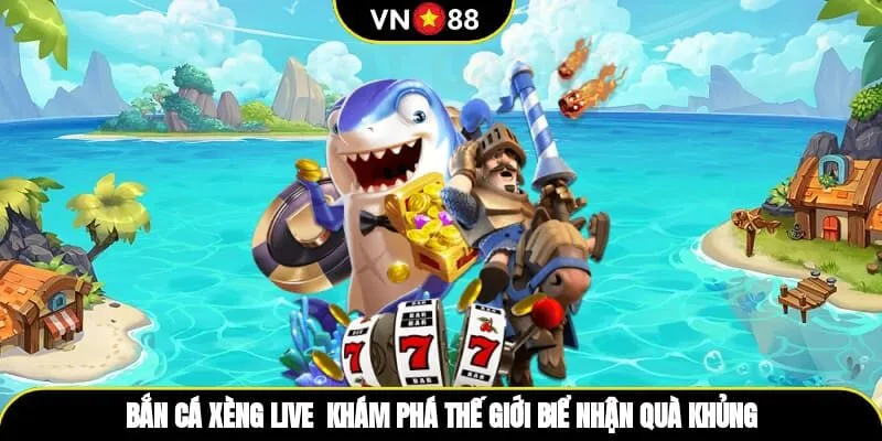 Bắn Cá Xèng Live