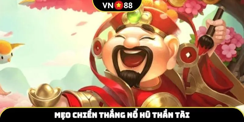Bí quyết thắng lợi Nổ Hũ Thần Tài