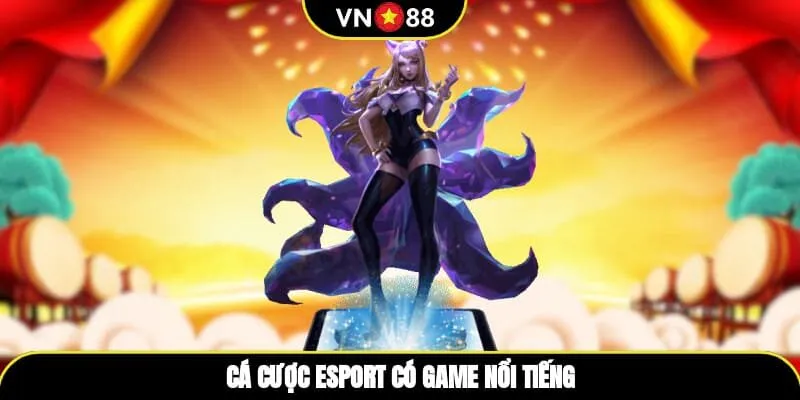 Cá cược esport có game nổi tiếng