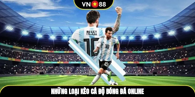 Những loại kèo cá độ bóng đá online