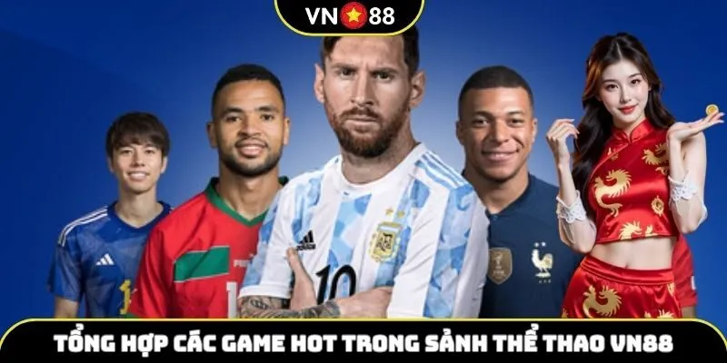 Tổng hợp các game hot trong sảnh thể thao VN88