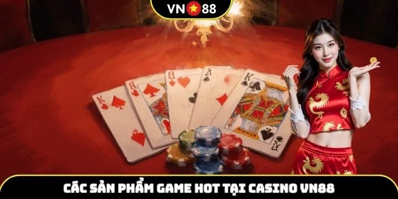 Các sản phẩm game hot tại casino VN88
