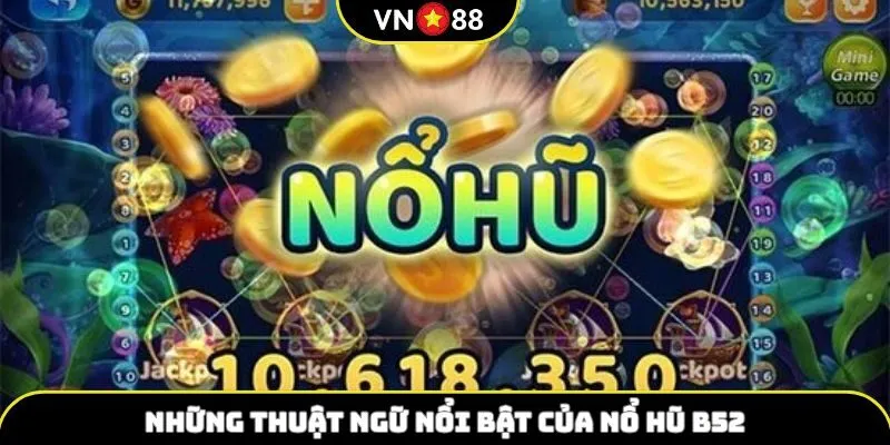 Các thuật ngữ nổ hũ B52 mới nhất