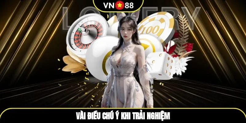Vài điều chú ý khi trải nghiệm