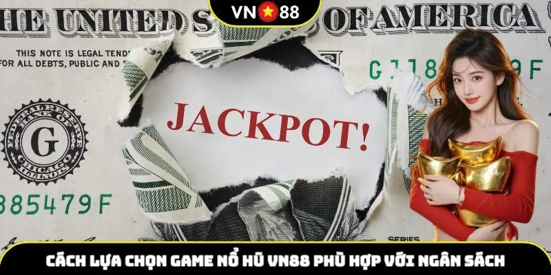 Cách lựa chọn game Nổ hũ VN88 phù hợp với ngân sách