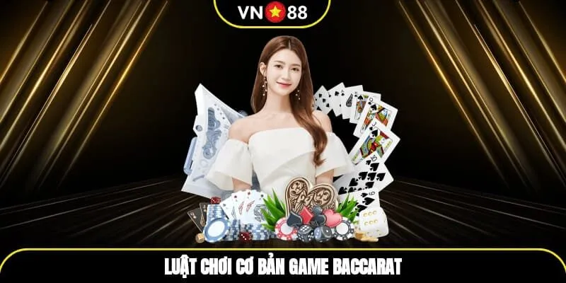 Luật chơi cơ bản game baccarat