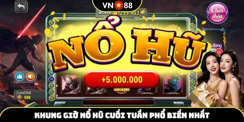 Cuối tuần nổ hũ cùng VN88