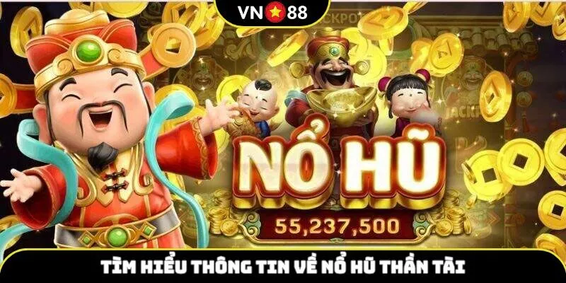 Giới thiệu Nổ Hũ Thần Tài VN88