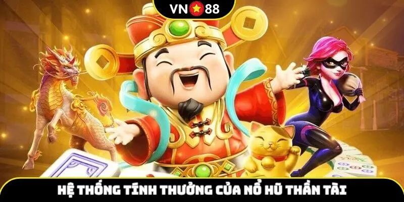 Hệ thống tính thưởng Nổ Hũ Thần Tài