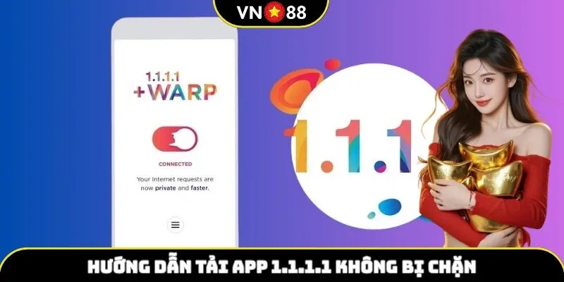 Hướng dẫn tải app 1.1.1.1 không bị chặn 