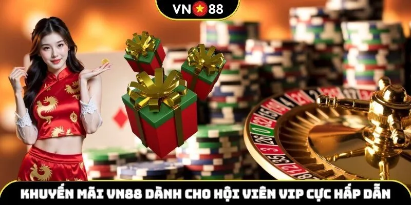 Khuyến mãi VN88 dành cho hội viên VIP cực hấp dẫn
