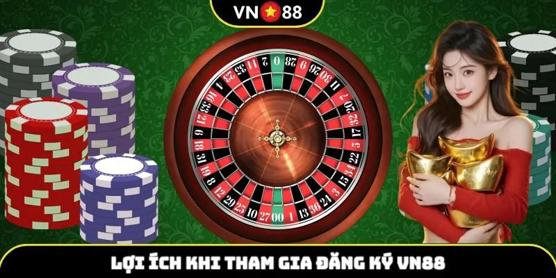 Lợi ích của hội viên đăng ký VN88
