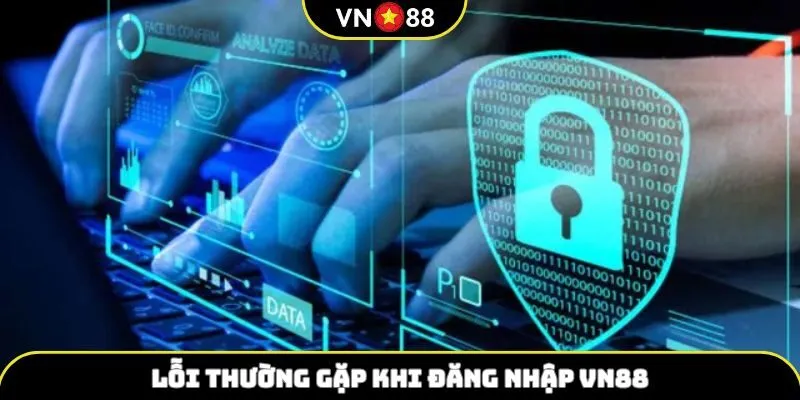 Lỗi thường gặp nhất trong đăng nhập VN88