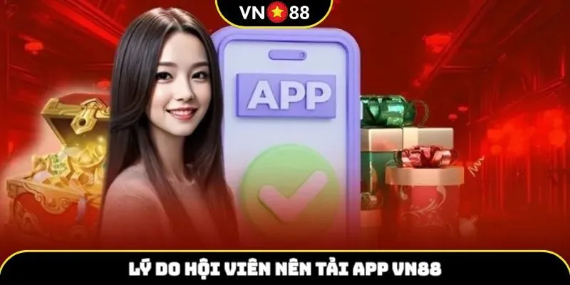 Lý do bạn phải tải app VN88