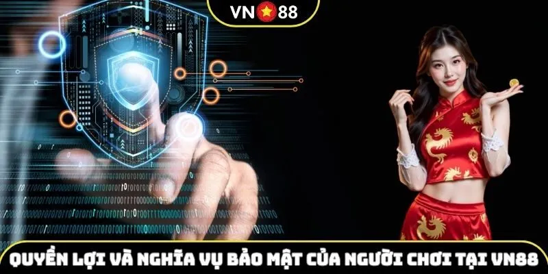 Quyền lợi và nghĩa vụ bảo mật của người chơi