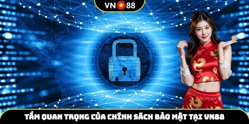 Tầm quan trọng của chính sách bảo mật tại VN88