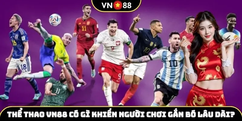 Thể thao VN88 có gì khiến người chơi gắn bó lâu dài?